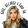 Girl, Because I Said So