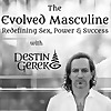 The Evolved Masculine: Redefining Sex, Power & Success