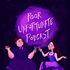 Poor Unfortunate Podcast