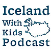 Iceland With Kids Podcast