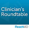 Clinician's Roundtable | ReachMD