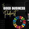 The Good Business Podcast