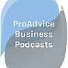 ProAdvice Business Podcasts