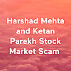 Harshad Mehta and Ketan Parekh Stock Market Scam