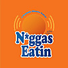 N*ggas Eatin