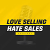 Love Selling Hate Sales Podcast