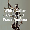 White Collar Crime and Fraud Podcast