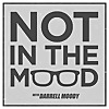 Not In The Mood with Darrell Moody