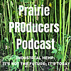 Prairie PROducers Podcast | industrial hemp: it's not the future; it's today