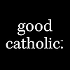 Good Catholic Blog