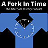 A Fork In Time: The Alternate History Podcast