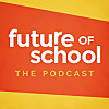 Future of School: The Podcast