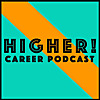 HIGHER! Career Podcast