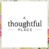 A Thoughtful Place Blog