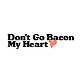 Don't Go Bacon My Heart