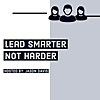 Lead Smarter Not Harder