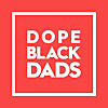 Dope Black Dads Podcast