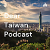 Dear Taiwan Podcast