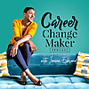 The Career Change Maker Podcast I Career Change, Career Advancement & Leadership Development