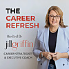 The Career Refresh with Jill Griffin: Career Reinvention, Leadership Coaching, and Professional Bran