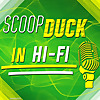 ScoopDuck in Hi-Fi