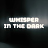 Whisper in the dark