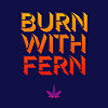 Burn With Fern