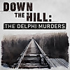 Down The Hill: The Delphi Murders