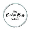 The Broken Glass Podcast