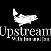 Upstream with Jim and Jon