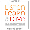 Listen, Learn & Love Hosted by Richard Ostler