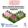 Tempe Real Estate Investing & Real Estate Financial Planning&trade; Podcast