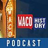 Waco History Podcast
