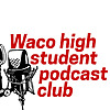 Waco High School Student Podcast