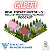 Gilbert Real Estate Investing & Real Estate Financial Planning&trade; Podcast