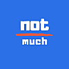 Not Much