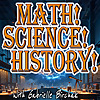 Math! Science! History!