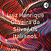 Luiz Henrique Oliveira da Silva/ Os Italianos.