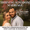 Thriving Kingdom Marriage | Healthy Communication, Conflict Resolution, Intimacy, Godly Counseling