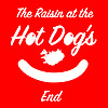 The Raisin at the Hot Dog's End