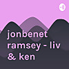 jonbenet ramsey - liv & ken