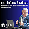 Your Defense Roadmap: Navigating the Connecticut Criminal Justice System with Ruane Attorneys