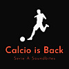 Calcio Is Back: Serie A Soccer Podcast