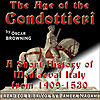 TheAge of the Condottieri: A Short History of Mediaeval Italy from 1409-1530, by Oscar Browning