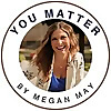 You Matter by Megan May
