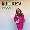 little REV - big GOD
