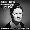 Mother's Blood, Sister Songs
