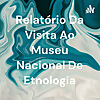 Relat&oacute;rio Da Visita Ao Museu Nacional De Etnologia