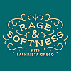 Rage & Softness with Lachrista Greco