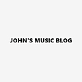 JOHN'S MUSIC BLOG